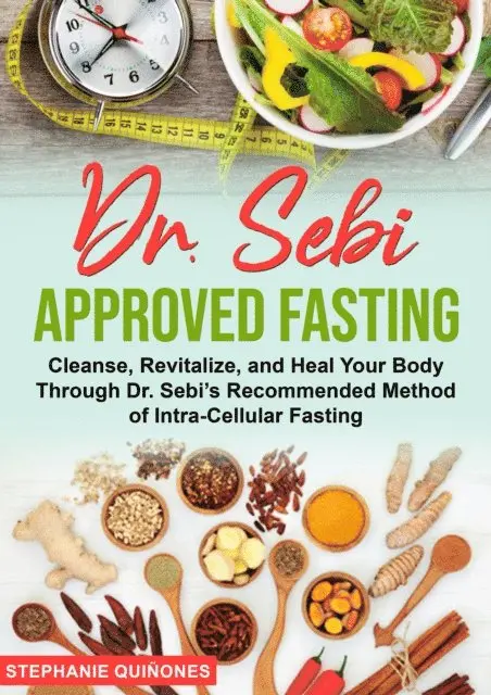 Stephanie Quinones - Dr. Sebi Approved Fasting: Cleanse, Revitalize, and Heal Your Body Through Dr. Sebi's Recommended Method of Intra-cellular Fasting, E-bok. Tillgänglighet: Lägg i varukorg