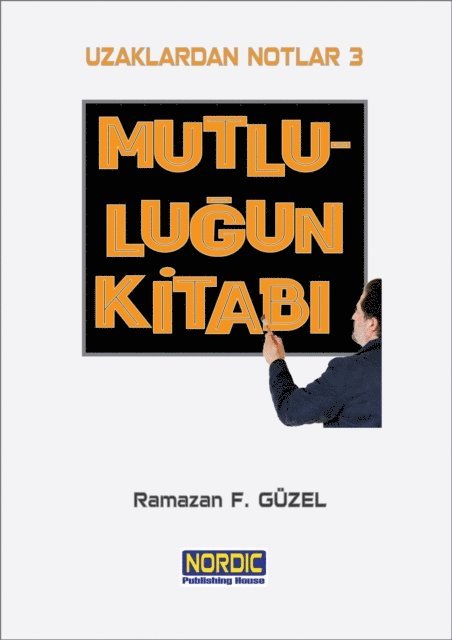 Ramazan F. Guzel - Uzaklardan Notlar 3: Mutlulugun KitabA, E-bok