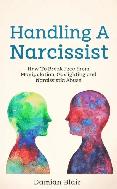 Damian Blair - Handling a Narcissist: How to Break Free from Manipulation, Gaslighting and Narcissistic Abuse, E-bok. Tillgänglighet: Lägg i varukorg