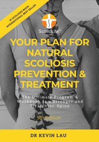 Your Plan for Natural Scoliosis Prevention & Treatment (5th Edition): The Ultimate Program & Workbook to a Stronger and Straighter Spine