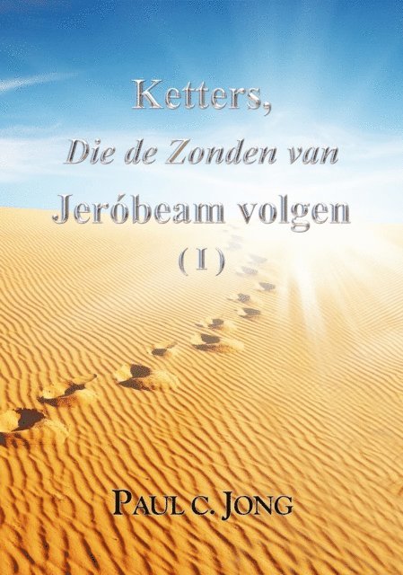 Paul C. Jong - Ketters, Die de Zonden van Jerobeam volgen ( I ), E-bok