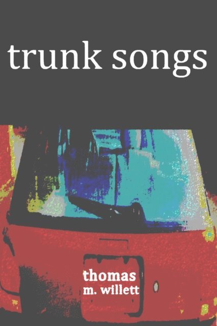 Thomas M. Willett - Trunk Songs, E-bok. Tillgänglighet: Lägg i varukorg