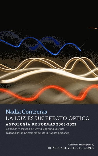 Nadia Contreras - La luz es un efecto optico. Antologia de poemas 2003-2022, E-bok