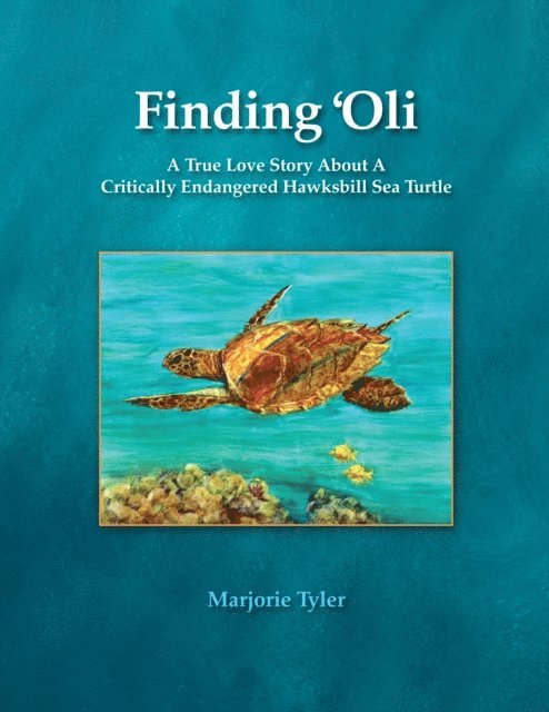 Marjorie Tyler - Finding 'Oli: A True Love Story About A Critically Endangered Hawksbill Sea Turtle, E-bok