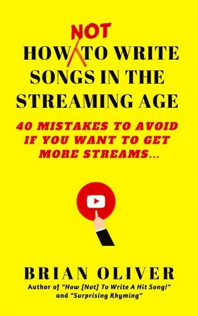 Brian Oliver - How [Not] to Write Songs in the Streaming Age - 40 Mistakes to Avoid If You Want to Get More Streams, E-bok