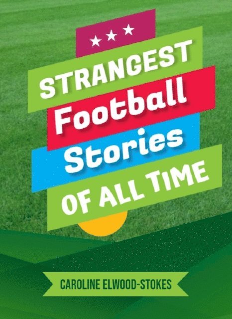 Caroline Elwood-Stokes - Strangest Football Stories of All Time, E-bok. Tillgänglighet: Lägg i varukorg