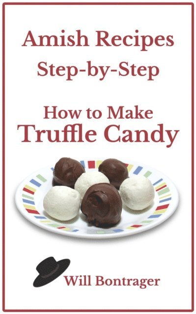 Will Bontrager - Amish Recipes: Step-by-Step; How to Make Truffle Candy, E-bok. Tillgänglighet: Lägg i varukorg