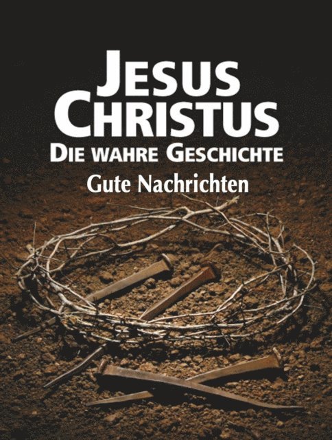 gutenachrichten - Jesus Christus: Die wahre Geschichte, E-bok