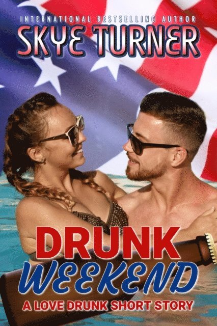 Skye Turner - Drunk Weekend, A Love Drunk Short Story, E-bok