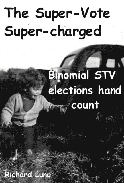 Richard Lung - Super-Vote Supercharged: Binomial STV elections Hand Count, E-bok. Tillgänglighet: Lägg i varukorg