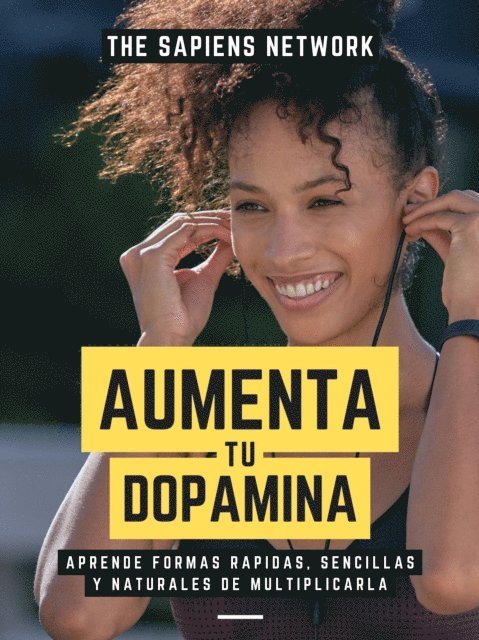 The Sapiens Network - Aumenta Tu Dopamina: Aprende Formas Rapidas, Sencillas Y Naturales De Multiplicarla, E-bok