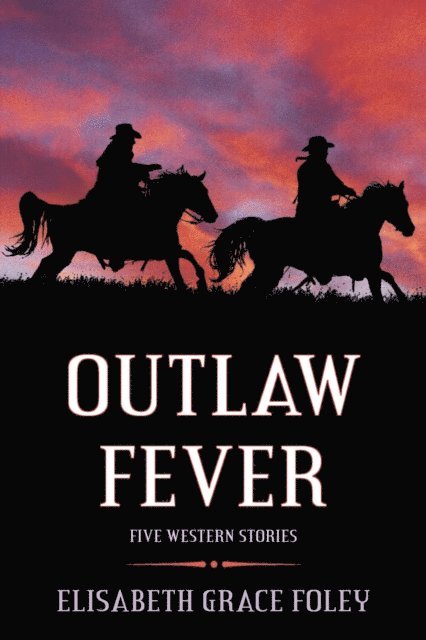 Elisabeth Grace Foley - Outlaw Fever: Five Western Stories, E-bok. Tillgänglighet: Lägg i varukorg