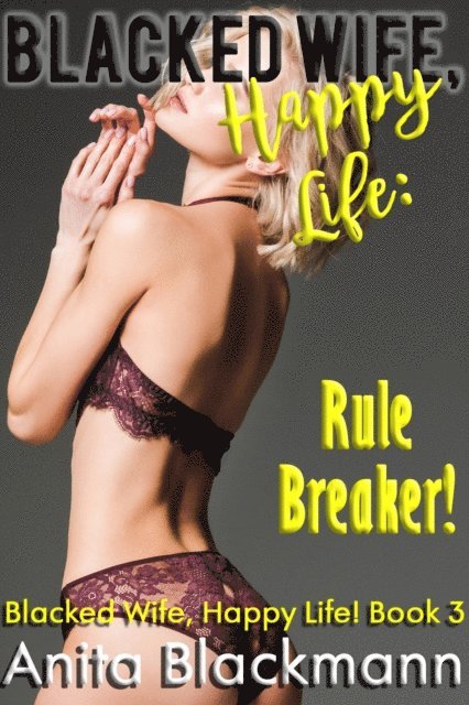 Anita Blackmann - Blacked Wife, Happy Life: Rule Breaker!, E-bok