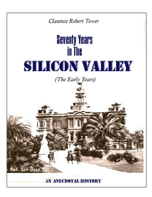 Clarence Robert Tower - Seventy Years in the Silicon Valley: An Anecdotal History, E-bok. Tillgänglighet: Lägg i varukorg
