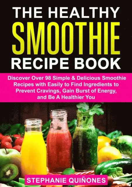 Stephanie Quinones - Healthy Smoothie Recipe Book: Discover Over 98 Simple & Delicious Smoothie Recipes With Easily To Find Ingredients To Prevent Cravings, Gain Burst Of Energy, And Be A Healthier You, E-bok. Tillgänglighet: Lägg i varukorg