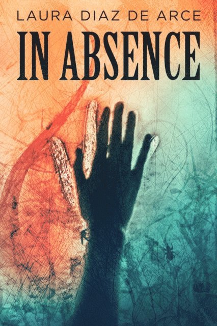 Laura Diaz De Arce - In Absence, E-bok