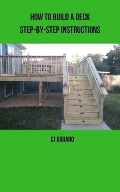 CJ Dodaro - How to Build a Deck - Step-by-Step Instructions, E-bok