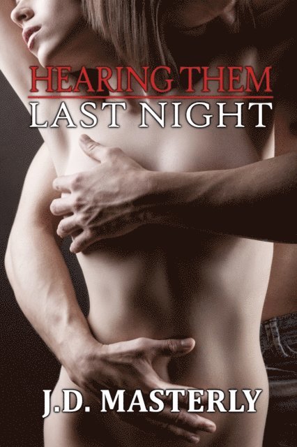 J.D. Masterly - Hearing Them Last Night: A Voyeuristic Threesome Seduction, E-bok. Tillgänglighet: Lägg i varukorg