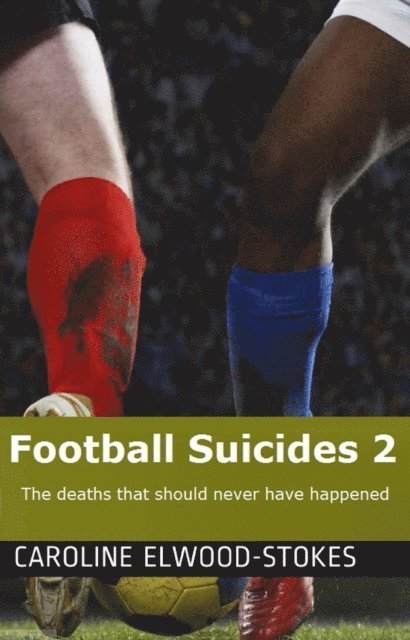 Caroline Elwood-Stokes - Football Suicides 2: The Deaths That Should Never Have Happened, E-bok. Tillgänglighet: Lägg i varukorg