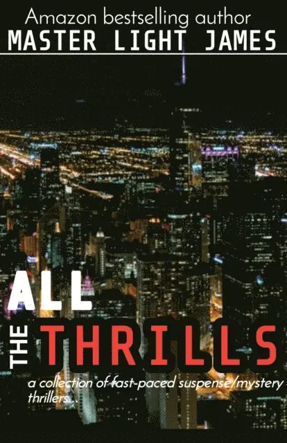 Master Light James - All The Thrills (a Collection of Fast-Paced Suspense/mystery Thrillers), E-bok. Tillgänglighet: Lägg i varukorg