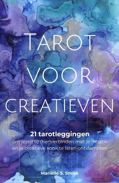 Marielle S. Smith - Tarot Voor Creatieven - 21 tarotleggingen om jezelf te (her)verbinden met je intuitie en je creatieve vonk te laten ontvlammen, E-bok. Tillgänglighet: Lägg i varukorg