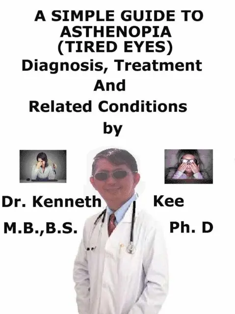 Simple Guide to Asthenopia (Tired Eyes), Diagnosis, Treatment and Related Conditions