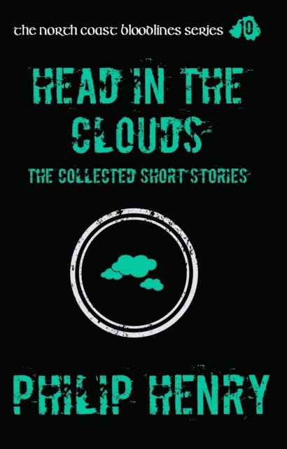 Philip Henry - Head in the Clouds: The Collected Short Stories, E-bok