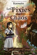 Le CA ur d'Irsa (Les Pixies du Chaos, tome 5)