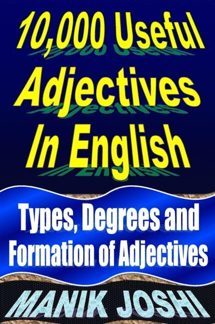 Manik Joshi - 10,000 Useful Adjectives In English: Types, Degrees and Formation of Adjectives, E-bok. Tillgänglighet: Lägg i varukorg