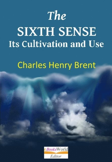 Charles Henry Brent - Sixth Sense. Its Cultivation and Use, E-bok