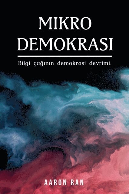 Aaron Ran - Mikro Demokrasi: Bilgi Caginin Demokrasi Devrimi, E-bok