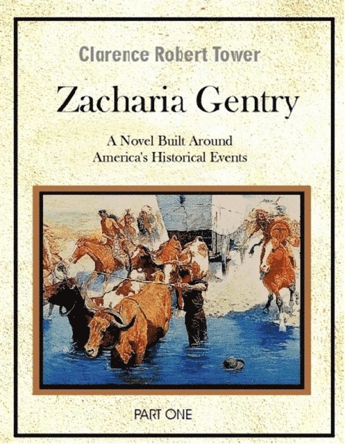 Clarence Robert Tower - Zachariah Gentry (A Novel Built around America's Historical Events): Part One, E-bok. Tillgänglighet: Lägg i varukorg