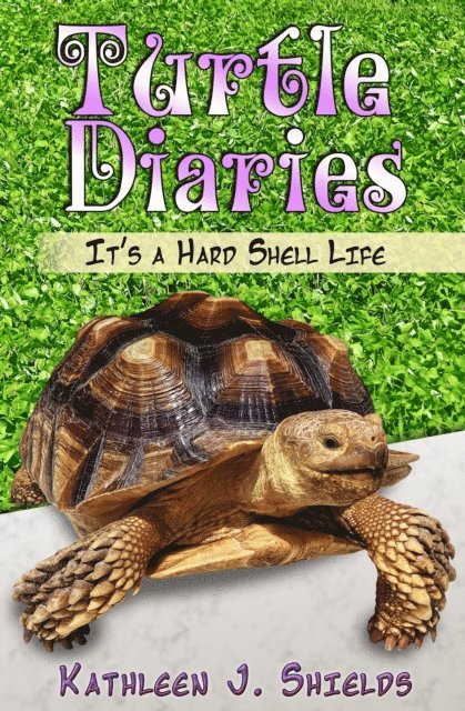 Kathleen J. Shields - Turtle Diaries, It's a Hard Shell Life, E-bok