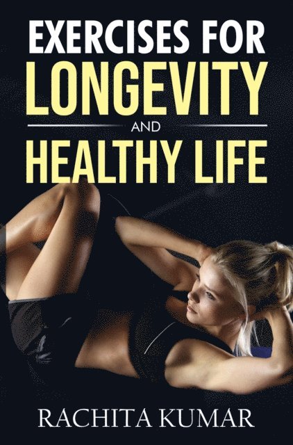 Rachita Kumar - Exercises for Longevity and Healthy Life, E-bok