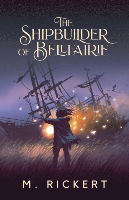 M. Rickert - Shipbuilder of Bellfairie, E-bok