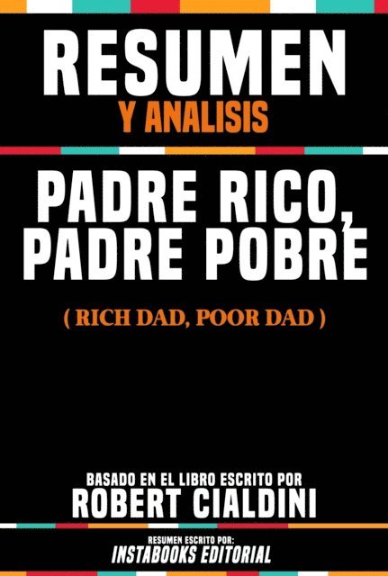 Instabooks Editorial - Resumen Y Analisis: Padre Rico, Padre Pobre (Rich Dad Poor Dad) - Basado En El Libro Escrito Por Robert Kiyosaki, E-bok