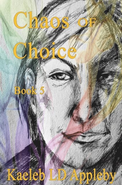 Kaeleb LD Appleby - Chaos of Choice: Book Five - When Darkness Falls, E-bok