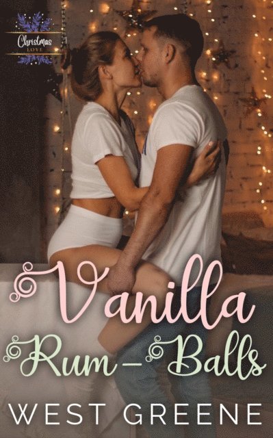 West Greene - Vanilla Rum-Balls: A Friends to Lovers Romance, E-bok