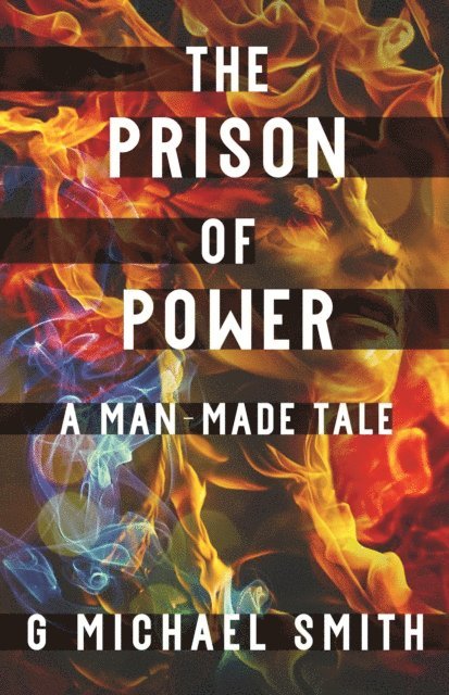 G Michael Smith - Prison of Power: A Man-Made Tale, E-bok