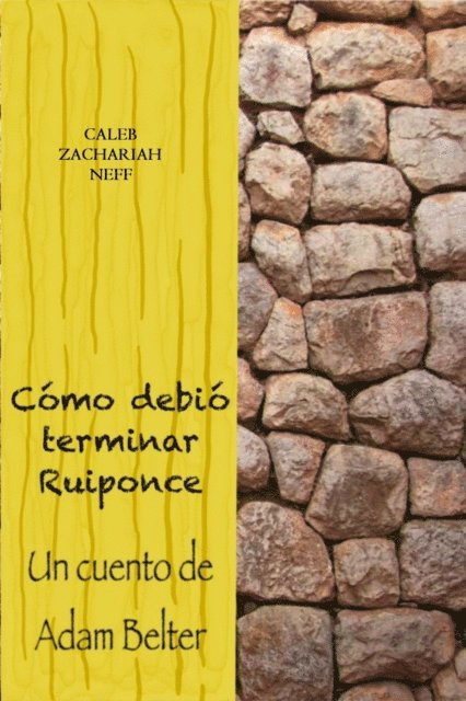 Caleb Zachariah Neff - Como debio terminar Ruiponce: Un cuento de Adam Belter, E-bok