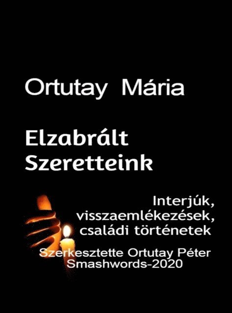 Ortutay Peter - Ortutay Maria Elzabralt Szeretteink Interjuk, Visszaemlekezesek, Csaladi tortenetek Szerkesztette Ortutay Peter, E-bok