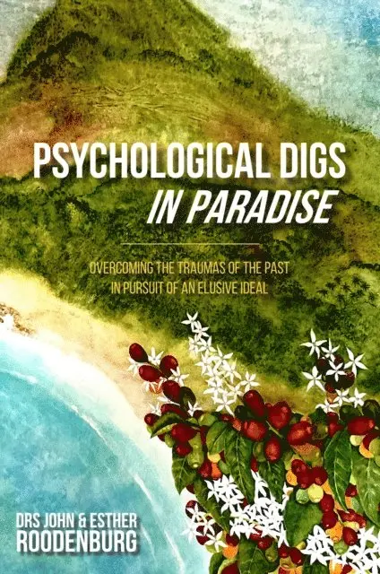 Esther Roodenburg, John Roodenburg - Psychological Digs in Paradise: Overcoming the Traumas of the past in Pursuit of an Elusive Ideal, E-bok. Tillgänglighet: Lägg i varukorg