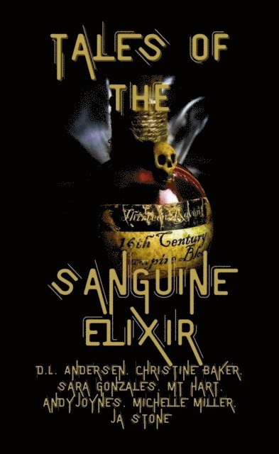 JA Stone, Michelle Miller, Andy Joynes, MT Hart, Sara Gonzales, Christine Baker, D.L. Andersen - Tales of the Sanguine Elixir, E-bok