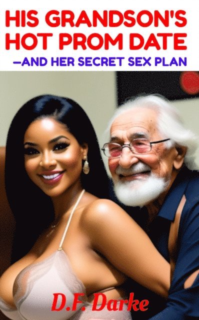 D.F. Darke - His Grandson's Hot Prom Date-and Her Secret Sex Plan, E-bok