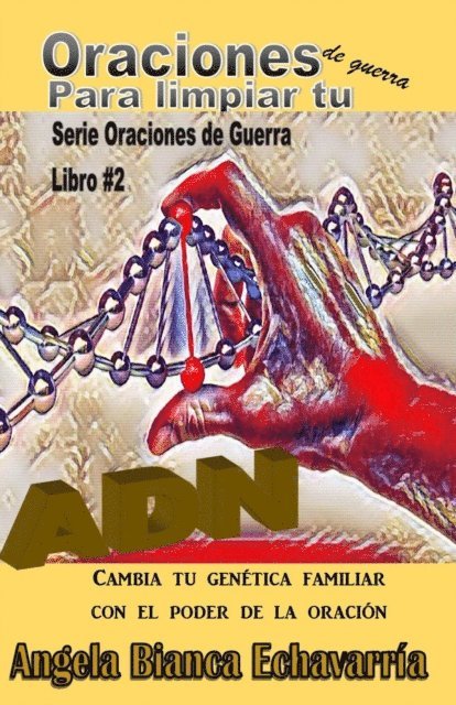 Angela Bianca Echavarria - Oraciones de Guerra para Limpiar tu ADN, E-bok