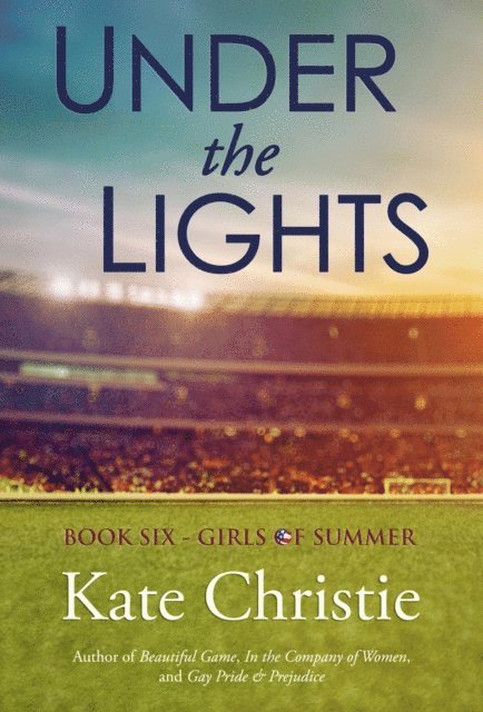 Kate Christie - Under the Lights: Book Six of Girls of Summer, E-bok