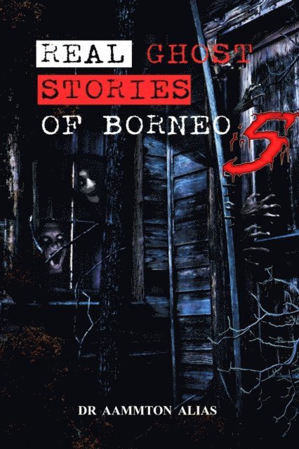 Aammton Alias - Real Ghost Stories of Borneo 5, E-bok