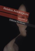 Relatos Antologicos: Volumen 3