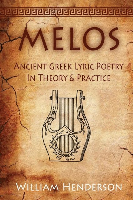 William Henderson - Melos: Ancient Greek Lyric Poetry in Theory and Practice, E-bok