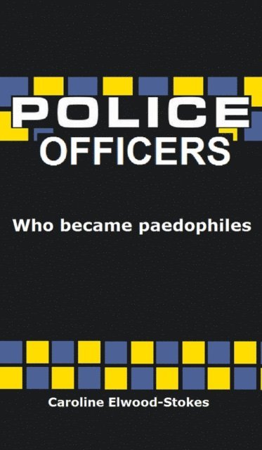 Caroline Elwood-Stokes - Police Officers Who Became Paedophiles, E-bok. Tillgänglighet: Lägg i varukorg